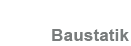 Baustatik